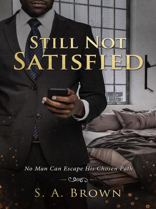 Title details for Still Not Satisfied by S. A. Brown - Available